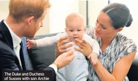  ??  ?? The Duke and Duchess of Sussex with son Archie