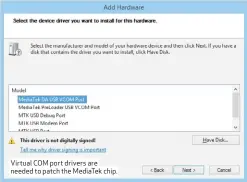  ??  ?? Virtual COM port drivers are needed to patch the MediaTek chip.