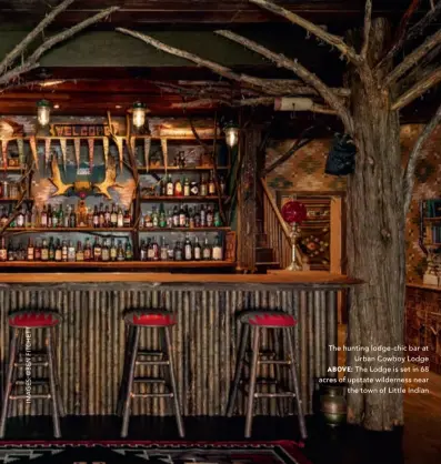  ??  ?? The hunting lodge-chic bar at Urban Cowboy Lodge ABOVE: The Lodge is set in 68 acres of upstate wilderness near
the town of Little Indian