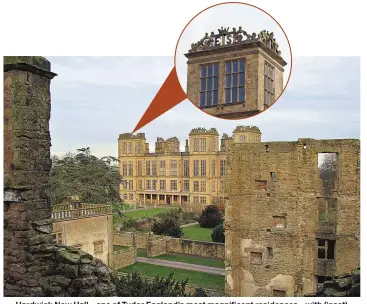  ??  ?? Hardwick New Hall – one of Tudor England’s most magnificen­t residences – with (inset) Bess’s initials, “ES” (Elizabeth Shrewsbury), emblazoned on top of one of the six towers