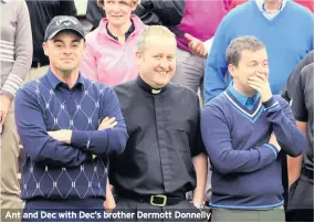  ??  ?? Ant and Dec with Dec’s brother Dermott Donnelly