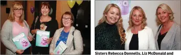  ??  ?? Caroline Kelly, Mari Gregan and Theresa Kelly. Sisters Rebecca Donnelly, Liz McDonald and Miriam Donnelly.