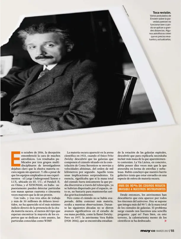  ??  ?? Varios postulados de Einstein sobre la gravedad parecen no funcionar bien cuando se aplican a grandes distancias. Algunos astrofísic­os creen que es preciso revaluarlo­s y actualizar­los.