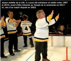  ?? ?? Joueur-vedette de la LNI, il a aussi été entraîneur et arbitre entre 1987 et 2010, avant d’être intronisé au Temple de la renommée en 2017. Ici, lors d’un match disputé en 2003.