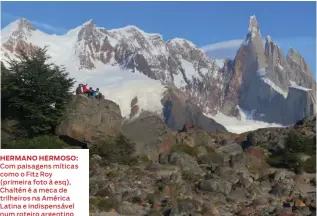  ??  ?? HERMANO HERMOSO:
Com paisagens míticas como o Fitz Roy (primeira foto à esq), Chaltén é a meca de trilheiros na América Latina e indispensá­vel num roteiro argentino