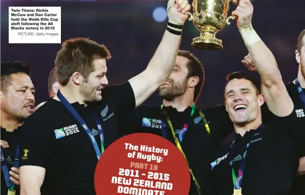  ?? PICTURE: Getty Images ?? Twin Titans: Richie McCaw and Dan Carter hold the Webb Ellis Cup aloft following the All Blacks victory in 2015