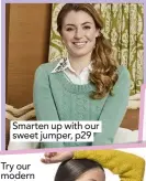  ??  ?? Smarten up with our sweet jumper, p29.