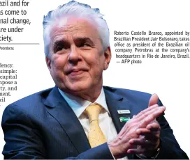  ??  ?? Roberto Castello Branco, appointed by Brazilian President Jair Bolsonaro, takes office as president of the Brazilian oil company Petrobras at the company’s headquarte­rs in Rio de Janeiro, Brazil. — AFP photo