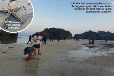  ??  ?? ANTARA 300 pengunjung berada atas beting pasir sejauh 600 meter ketika fenomena air surut habis di Pantai Tanjung Rhu, Langkawi.