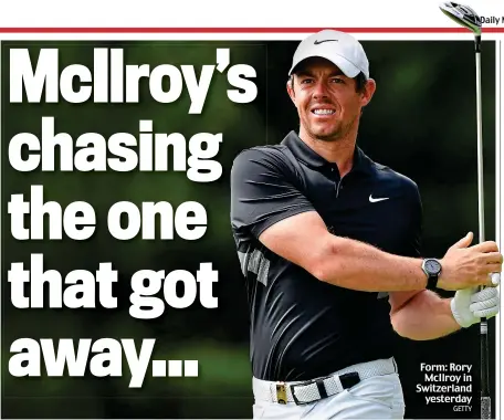  ?? GETTY ?? Form: Rory McIlroy in Switzerlan­d yesterday