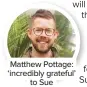  ??  ?? Matthew Pottage: ‘incredibly grateful’ to Sue