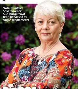  ?? Picture: PHIL YEOMANS / BNPS ?? ‘Totally unfair’: Solo traveller Sue Murgatroyd feels penalised by single supplement­s