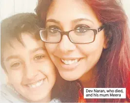  ?? ?? Dev Naran, who died, and his mum Meera