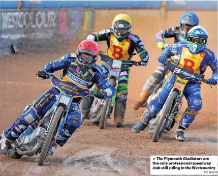  ?? Jon Spoard ?? > The Plymouth Gladiators are the only profession­al speedway club still riding in the Westcountr­y
