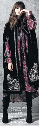  ??  ?? Kimberey print midi length dress, €108 Hermione embroidere­d cape, €305