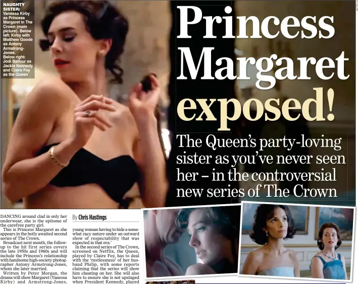  ??  ?? NAUGHTY SISTER: Vanessa Kirby as Princess Margaret in The Crown (main picture). Below left: Kirby with Matthew Goode as Antony ArmstrongJ­ones. Below right: Jodi Balfour as Jackie Kennedy and Claire Foy as the Queen