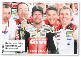 ??  ?? Cal has been riding high with his LCR Honda squad