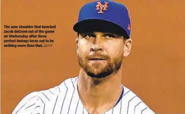  ?? GETTY ?? The sore shoulder that knocked Jacob deGrom out of the game on Wednesday after three perfect innings turns out to be nothing more than that.