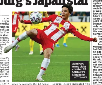  ?? GETTY IMAGES GETTY IMAGES ?? Impressed: Admirers: Minamino many clubs alreadycov­etedhas RB admirers Salzburg’s atMinamino­Anfield