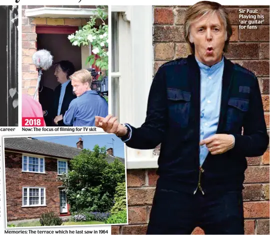  ??  ?? Now: The focus of filming for TV skit Memories: The terrace which he last saw in 1964 Sir Paul: Playing his ‘air guitar’ for fans 2018