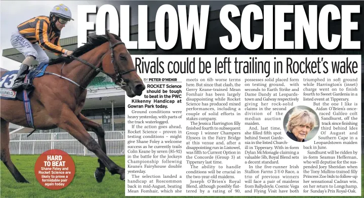  ??  ?? HARD TO BEAT Shane Foley and Rocket Science are likely to prove a formidable pair again today