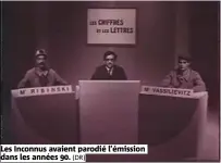  ?? (DR) ?? Les Inconnus avaient parodié l’émission dans les années 90.