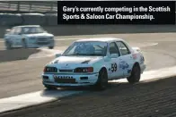  ??  ?? Gary’s currently competing in the Scottish Sports & Saloon Car Championsh­ip.