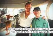  ??  ?? Bettany and directoir Ron Howard on the set of ‘Solo: A Star Wars Story’.