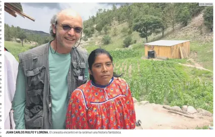  ?? FOTOS: CORTESÍA ?? JUAN CARLOS RULFO Y LORENA. El cineasta encontró en la rarámuri una historia fantástica.