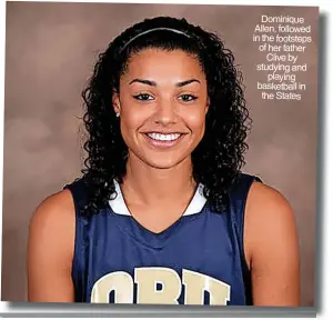  ?? ?? Dominique Allen, followed in the footsteps of her father Clive by studying and playing basketball in the States