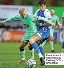  ?? ?? Frank Vincent is challenged by Eastleigh’s Tom Broadbent.