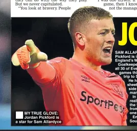  ??  ?? MY TRUE GLOVE: Jordan Pickford is a star for Sam Allardyce