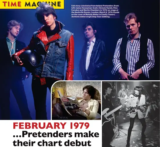  ?? ?? Sob story: (clockwise from below) Pretenders (from left) James Honeyman-Scott, Chrissie Hynde, Pete Farndon and Martin Chambers in 1979; on-stage at the Nashville Rooms, London, March 8, 1979; Hynde on the cover of Melody Maker in Fawlty Towers; (bottom) debut single Stop Your Sobbing.