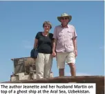  ??  ?? The author Jeanette and her husband Martin on top of a ghost ship at the Aral Sea, Uzbekistan.