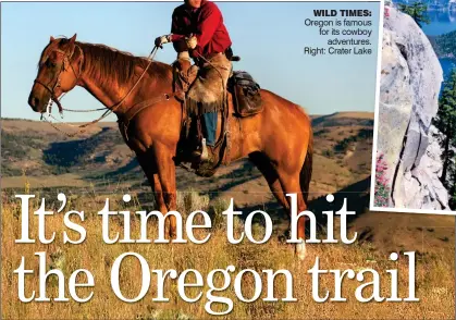  ?? ?? WILD TIMES: Oregon is famous for its cowboy adventures. Right: Crater Lake