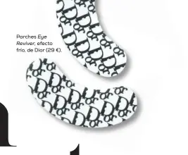  ?? ?? Parches Eye Reviver, efecto frío, de Dior (29 €).