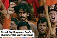  ?? ?? Street fighting man: Dev’s character Kid wants revenge