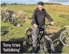  ??  ?? Tony tries ‘fatbiking’