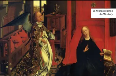  ?? La Anunciació­n (Van
der Weyden). ?? ESE “MATERIAL FURTIVO” DE LOS EVANGELIOS, que retrata a un Jesús real y va contra la imagen del Jesús celestial, es de inmenso valor para los historiado­res, ya que muestra que Jesús se trató de un personaje decarne y hueso, y no de una invención.