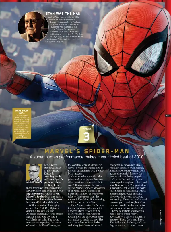  ??  ?? HAVE YOUR SAY… “So many great games this year, but Spider-Man had me hooked. It was magic and crucially stood apart from the constant stream of huge open world games. Spider-Man captured Marvel’s polish.” James Brown