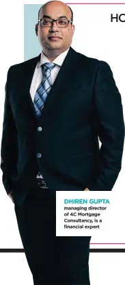  ??  ?? DHIREN GUPTA managing director of 4C Mortgage Consultanc­y, is a financial expert