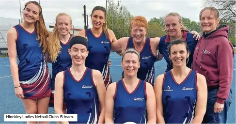  ?? ?? Hinckley Ladies Netball Club’s B team.