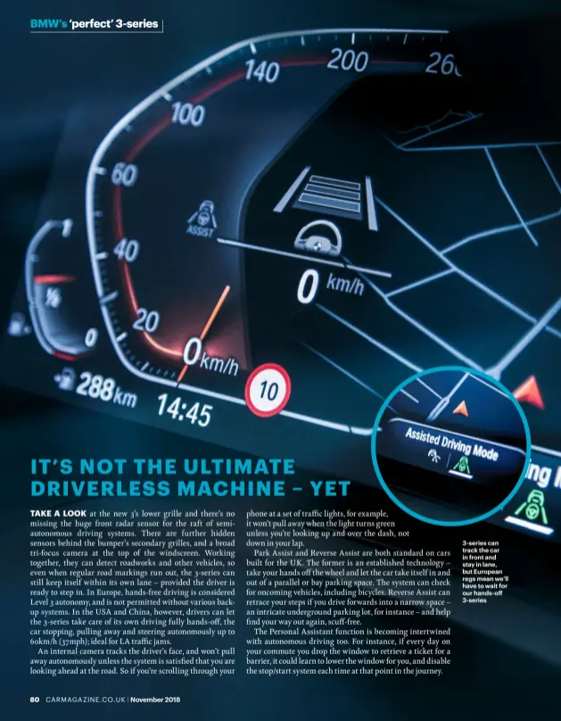  ??  ?? 3-series can track the car in front and stay in lane, but European regs mean we’ll have to wait for our hands-o 3-series