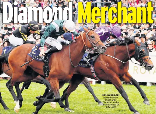  ??  ?? HELLO SAILOR! Merchant Navy (right) wins Diamond Jubilee Stakes ahead of City Light