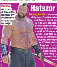  ?? ?? Forma
Az izlandi filmsztár, Hafthor Brjörnsson tartja a formáját