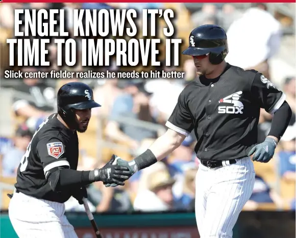  ?? | CARLOS OSORIO/ AP ?? After hitting only .166 in 97 games in 2017, center fielder Adam Engel ( right) has shown improvemen­t in spring training by hitting .276 in 12 games.