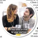  ??  ?? Find time to chat to your partner