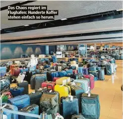  ?? ?? Das Chaos regiert im Flughafen: Hunderte Koffer stehen einfach so herum.