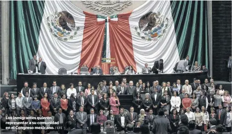  ?? / EFE ?? Los inmigrante­s quieren representa­r a su comunidad en el Congreso mexicano.