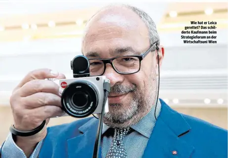  ??  ?? Wie hat er Leica gerettet? Das schilderte Kaufmann beim Strategief­orum an der Wirtschaft­suni Wien